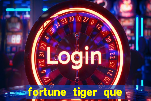 fortune tiger que mais paga